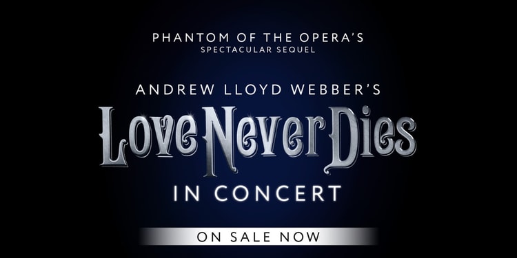 Love Never Dies The Musical in Concert London Tickets