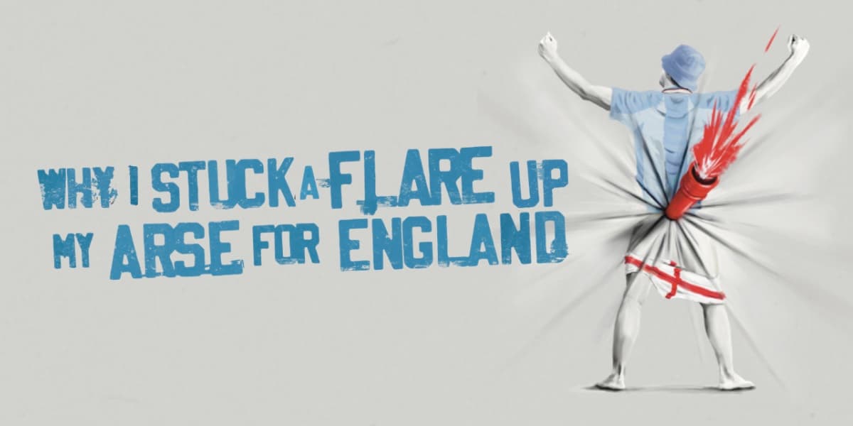 Why I Stuck A Flare Up My Arse For England London tickets